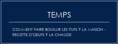 Temps de Préparation Comment faire bouillir les ufs à la maison - Recette d'oeufs à la chaude Recette Indienne Traditionnelle